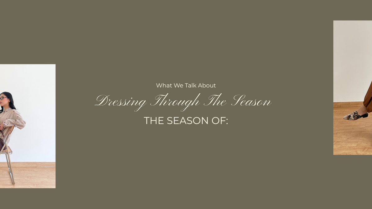 THE SEASON OF: DRESSING THROUGH THE SEASON